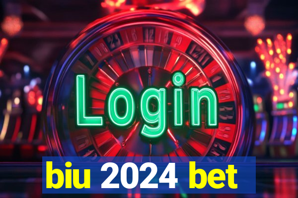 biu 2024 bet